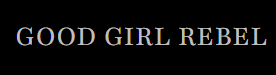 GOOD GIRL REBEL