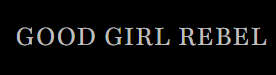 GOOD GIRL REBEL